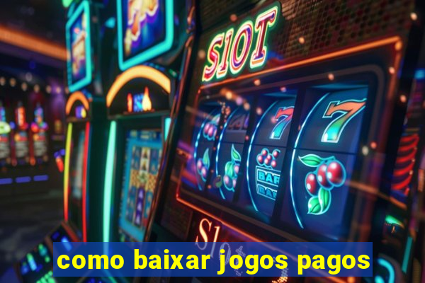 como baixar jogos pagos